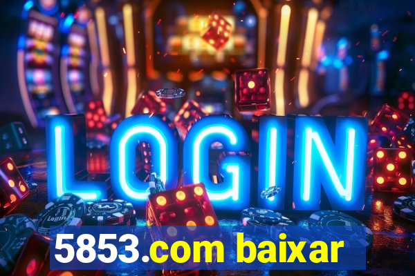 5853.com baixar